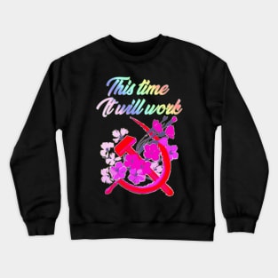 Communism Flower This Time It Will Work Crewneck Sweatshirt